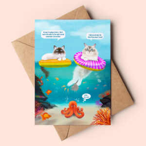 Greeting card showing two fluffy ragdoll cats enjoying the ocean. They are both using floaters and you can see an octopus looking up from the seabed under them. Speak bubbles show a humorous conversation, one of the cats is pondering if the octo-puss is real and if they'd be eaten. The octopus under them has a thought bubble which reads: ahhh, city cats!