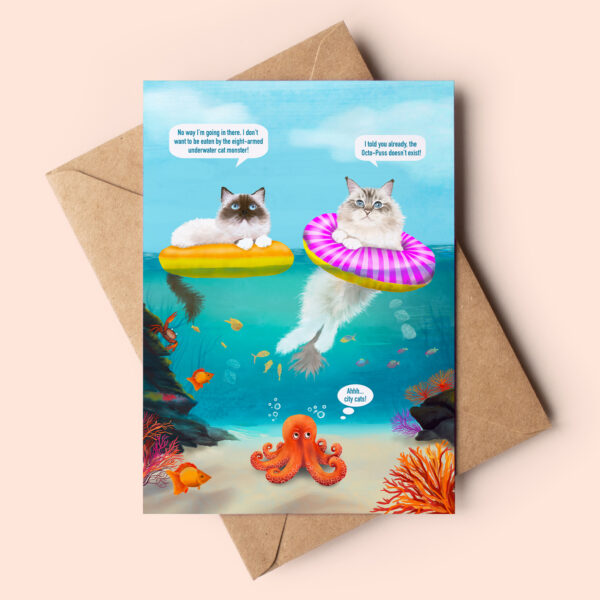 Greeting card showing two fluffy ragdoll cats enjoying the ocean. They are both using floaters and you can see an octopus looking up from the seabed under them. Speak bubbles show a humorous conversation, one of the cats is pondering if the octo-puss is real and if they'd be eaten. The octopus under them has a thought bubble which reads: ahhh, city cats!